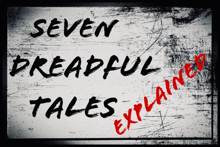 Seven Dreadful Tales:&nbsp;Explained